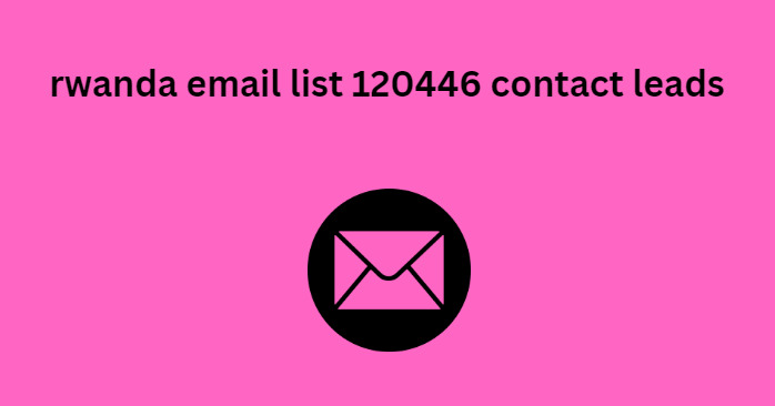 rwanda email list 120446 contact leads